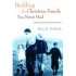 Building the Christian Family You Never Had: A Practical Guide for Pioneer Parents - A Practical Guide for Pioneer Parents