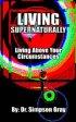 Living Supernaturally - Living Above Your Circumstances