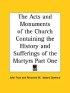 Acts And Monuments Of The Church Containing The History And Sufferings Of The Martyrs Part One