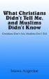 What Christians Didn't Tell Me, And Muslims Didn't Know