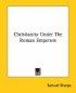 Christianity Under The Roman Emperors