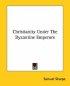Christianity Under The Byzantine Emperors