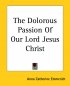 Dolorous Passion Of Our Lord Jesus Christ