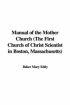 Manual Of The Mother Church (the First Church Of Christ Scientist In Boston, Massachusetts)
