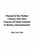 Manual Of The Mother Church (the First Church Of Christ Scientist In Boston, Massachusetts)