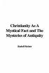 Christianity As A Mystical Fact and The Mysteries of Antiquity