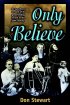 Only Believe: An Eyewitness Account of the Great Healing Revivals of the Twentieth Century - An Eyewitness Account of the Great Healing Revivals of the Twentieth Century