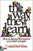 The Way They Learn: How to Discover and Teach to Your Child's Strengths - How to Discover and Teach to Your Child's Strengths