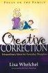Creative Correction: Extraordinary Ideas for Everyday Discipline - Extraordinary Ideas for Everyday Discipline