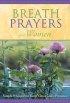 Breath Prayers for Women: Simple Whispers That Keep You in God's Presence - Simple Whispers That Keep You in God's Presence