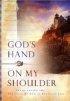 God's Hand on My Shoulder: Experiencing the Presence of God in Your Everyday Life - Experienceing the Presence of God in Everyday Life