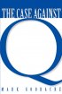 The Case Against Q: Studies in Markan Priority and the Synoptic Problem - Studies in Markan Priority and the Synoptic Problem