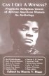Can I Get A Witness? - Prophetic Religious Voices of African-American Women