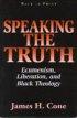 Speaking The Truth - Ecumenism, Liberation and Black Theology