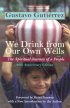 We Drink from Our Own Wells: The Spiritual Journey of a People - The Spiritual Journey of a People