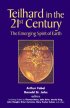 Teilhard in the 21st Century: The Emerging Spirit of Earth - The Emerging Spirit of Earth