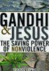 Gandhi And Jesus - The Saving Power of Nonviolence