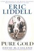 Eric Liddell: Pure Gold: A New Biography Of The Olympic Champion Who Inspired Chariots Of Fire - Pure Gold: A New Biography Of The Olympic Champion Who Inspired Chariots Of Fire