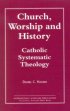 Church, Worship and History - Catholic Systematic Theology