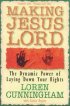 Making Jesus Lord: The Dynamic Power of Laying Down Your Rights - The Dynamic Power of Laying Down Your Rights