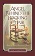 Angel Behind the Rocking Chair: Stories of Hope in Unexpected Places - Stories of Hope in Unexpected Places