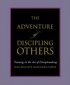 The Adventure of Discipling Others: Training in the Art of Disciplemaking - Training in the Art of Disciplemaking