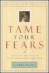 Tame Your Fears: and Transform Them into Faith, Confidence, and Action - And Transform Them into Faith, Confidence, and Action