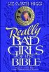 Really Bad Girls of the Bible: More Lessons from Less-Than-Perfect Women