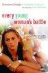 Every Young Woman's Battle - Guarding Your Mind, Heart, and Body in a Sex-Saturated World