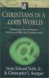 Christians in a .com World: Getting Connected Without Being Consumed - Getting Connected Without Being Consumed