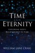 Time and Eternity: Exploring God's Relationship to Time - Exploring God's Relationship to Time