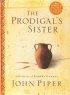The Prodigal's Sister / John Piper ; with the Art of Robert Doares
