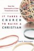 It Takes a Church to Raise a Christian: How the Community of God Transforms Lives - How the Community of God Transforms Lives