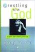Wrestling with God: Prayer That Never Gives Up - Prayer That Never Gives Up