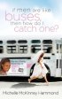 If Men Are Like Buses, Then How Do I Catch One?