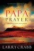 The Papa Prayer - The Prayer You've Never Prayed