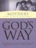 God's Way for Mothers: Mothers Living a Life of Fulfillment - Mothers Living a Life of Fulfillment