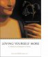 Loving Yourself More - 101 Meditations on Self Esteem for Women