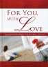 For You, With Love
