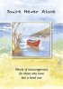 You're Never Alone: Words of Encouragement for Those Who Have Lost a Loved One - Words of Encouragement for Those Who Have Lost a Loved One