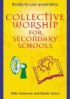 Collective Worship for Secondary Schools: Ready-to-use Assemblies - Ready-to-use Assemblies