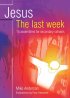 Jesus: The Last Week: 15 Assemblies for Secondary Schools - The Last Week - 15 Assemblies for Secondary Schools
