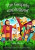 The Gospels Unplugged: 52 Poems and Stories for Creative Writing, RE, Drama and Collective Worship - 52 Poems and Stories for Creative Writing, RE, Drama and Collective Worship
