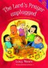 The Lord's Prayer Unplugged - A Wealth of Ideas Opening Up the Prayer in Ten Sessions