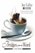 Bridges from the Word to the World - Connecting the Bible and Everyday Living