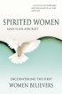 SPIRITED WOMEN PB - Encountering the First Women Believers