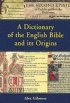 A Dictionary of the English Bible and Its Origins