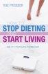 How To Stop Dieting And Start Living - Be Fit For Life Forever
