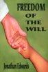 Freedom Of The Will - A CAREFUL AND STRICT INQUIRY INTO THE MODERN PREVAILING NOTIONS CONCERNING THAT FREEDOM OF WILL