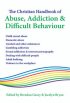 The Christian Handbook Of Abuse Addiction And Difficult Behaviour